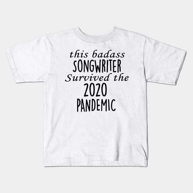 This Badass Songwriter Survived The 2020 Pandemic Kids T-Shirt by divawaddle